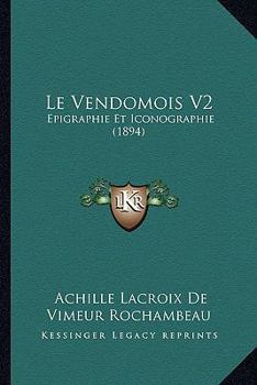 Le Vendomois V2: Epigraphie Et Iconographie (1894)