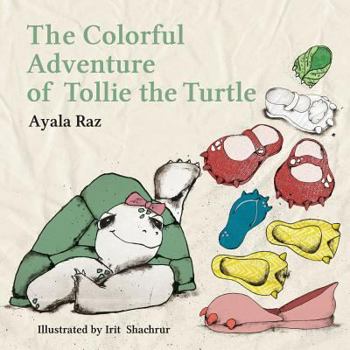The Colorful Adventure of Tollie the Turtle: Tollie, the sweet little turtle, embarks on an amazing voyage in search of a right color for her new ... color, leading up to a surprising solution.