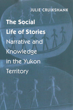 Paperback The Social Life of Stories: Narrative and Knowledge in the Yukon Territory Book
