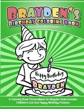 Paperback Brayden's Birthday Coloring Book Kids Personalized Books: A Coloring Book Personalized for Brayden that includes Children's Cut Out Happy Birthday Pos Book