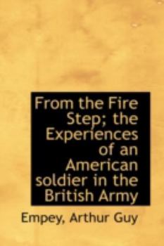 Paperback From the Fire Step; The Experiences of an American Soldier in the British Army Book