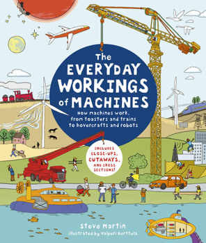 Hardcover The Everyday Workings of Machines: How Machines Work, from Toasters and Trains to Hovercrafts and Robots - Includes Close-Ups, Cutaways, and Cross Sec Book
