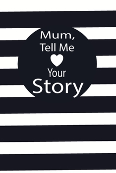 mum, tell me your story: A guided journal to tell me your memories,keepsake questions.This is a great gift to mom,grandma,nana,aunt and auntie from ... to share their early life on like Birthday