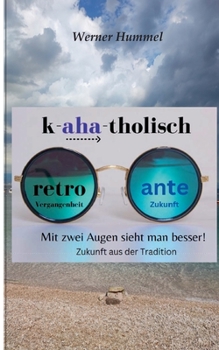 Paperback K-aha-tholisch: Mit zwei Augen sieht man besser [German] Book