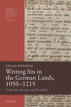 Writing Sin in the German Lands, 1050–1215: Confession, Penance, and Textuality (Oxford Studies in Medieval Literature and Culture)