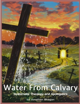 Paperback Water From Calvary: Systematic Theology and Apologetics Book