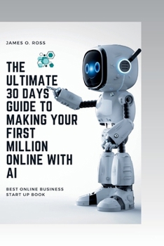 Paperback The Ultimate Guide to Making Your First Million With AI: : Best Online Business Start Up Book