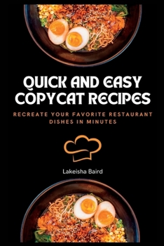 Quick and Easy Copycat Recipes: Recreate Your Favorite Restaurant Dishes in Minutes