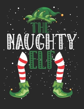The Naughty Elf: Christmas Gifts Notebook, Journal, Diary For Naughty Men,Women