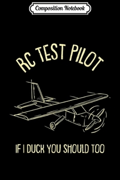 Composition Notebook: Funny RC Test Pilot Remote Controlled Model Plane Hobby Gift  Journal/Notebook Blank Lined Ruled 6x9 100 Pages
