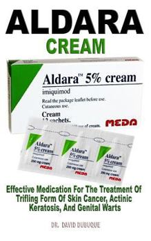 ALDARA CREAM: Effective Medication For The Treatment Of Trifling Form Of Skin Cancer, Actinic Keratosis, And Genital Warts