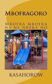 Paperback Mbofragoro: Mbofra Mbofra Na Ne Nkeka Ho [Akan] Book