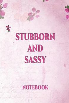 Stubborn And Sassy Notebook: | International Women's Day Notebook Journal for Girls Mom's and Daughters. | Perfect for school, writing poetry, use as ... writing, travel journal or dream journal