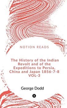 Paperback The History of the Indian Revolt and of the Expeditions to Persia, China and Japan 1856-7-8 VOL-3 Book