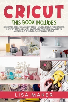 Paperback Cricut: This Book Includes: Cricut for Beginners, Design Space & Project Ideas. A Step-by-Step Guide with Illustrated Practica Book