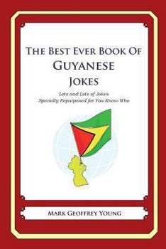 Paperback The Best Ever Book of Guyanese Jokes: Lots and Lots of Jokes Specially Repurposed for You-Know-Who Book