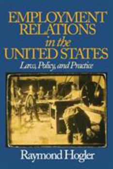 Hardcover Employment Relations in the United States: Law, Policy, and Practice Book