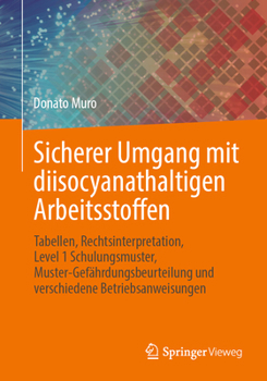 Paperback Sicherer Umgang Mit Diisocyanathaltigen Arbeitsstoffen: Tabellen, Rechtsinterpretation, Level 1 Schulungsmuster, Muster-Gefährdungsbeurteilung Und Ver [German] Book