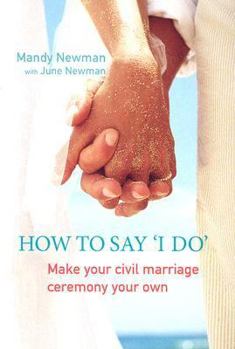 Paperback How to Say I Do: Make Your Civil Marriage Ceremony Your Own Book