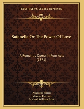 Paperback Satanella Or The Power Of Love: A Romantic Opera In Four Acts (1871) Book