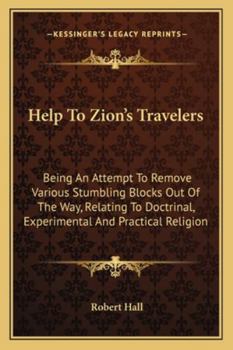 Paperback Help To Zion's Travelers: Being An Attempt To Remove Various Stumbling Blocks Out Of The Way, Relating To Doctrinal, Experimental And Practical Book