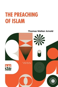 Paperback The Preaching Of Islam: A History Of The Propagation Of The Muslim Faith Book