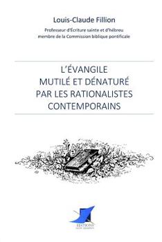 Paperback L'Évangile mutilé et dénaturé par les rationalistes contemporains [French] Book