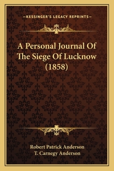 A Personal Journal of the Seige of Lucknow - Scholar's Choice Edition