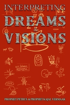Interpreting Dreams & Visions: Your Blueprint to Decoding God’s Secret Language (Dreams & Visions Interpretation)