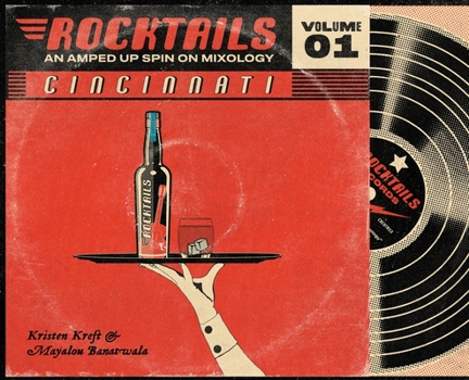 Hardcover Cincinnati Rocktails: An Amped Up Spin On Mixology Book