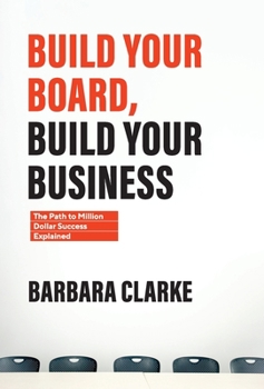 Hardcover Build Your Board, Build Your Business: The Path to Million Dollar Success Explained Book