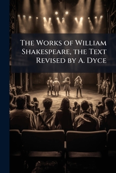 Paperback The Works of William Shakespeare, the Text Revised by A. Dyce Book