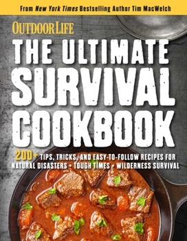 Paperback The Ultimate Survival Cookbook: 200+ Easy Meal-Prep Strategies for Making: Hearty, Nutritious & Delicious Meals During Tough Times Self Sufficiency Su Book