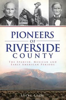 Paperback Pioneers of Riverside County: The Spanish, Mexican and Early American Periods Book