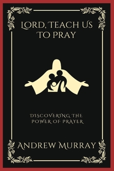 Paperback Lord, Teach Us To Pray: Discovering the Power of Prayer (Grapevine Press) Book