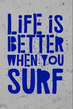 Paperback Life Is Better When You Surf: Surfing Notebook (Personalized Gift for Surfer) Book