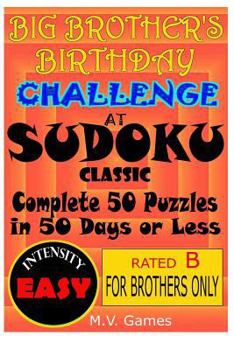 Paperback Big Brother's Birthday Challenge At Sudoku Classic - Easy: Complete 50 Puzzles in 50 Days or Less... or Else Book