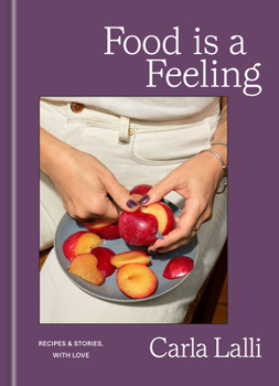 Food Is a Feeling: Recipes and Stories, with Love