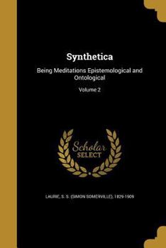 Paperback Synthetica: Being Meditations Epistemological and Ontological; Volume 2 Book
