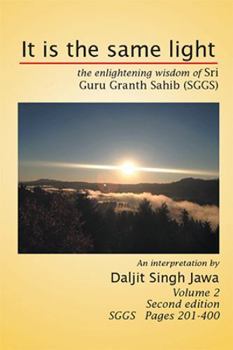 Paperback It Is the Same Light: The Enlightening Wisdom of Sri Guru Granth Sahib (Sggs) Volume 2: Sggs Pages 201-400 [Multiple Languages] Book