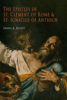 Paperback The Epistles of St. Clement of Rome and St. Ignatius of Antioch (Ancient Christian Writers) Book