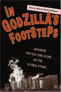 Paperback In Godzilla's Footsteps: Japanese Pop Culture Icons on the Global Stage Book
