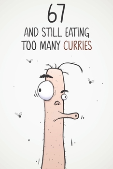 67 & Still Eating Too Many Curries: Funny 67th Birthday 122 Page Diary Journal Notebook Gift For Curry Lovers