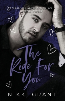 The Ride for You: A Marriage of Convenience, Small Town Romance (Makeup and Mochas)