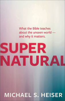 Paperback Supernatural: What the Bible Teaches about the Unseen World - And Why It Matters Book
