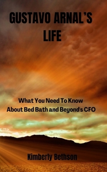 Paperback Gustavo Arnal's Life: What You Need To Know About Bed Bath and Beyond's CFO Book