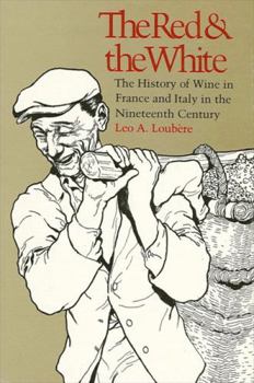 The Red and the White the History of Wine in France and Italy in the 19th Century