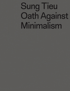 Paperback Sung Tieu: Oath Against Minimalism Book