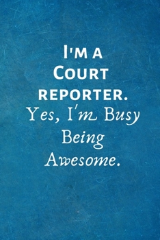 Paperback I'm a Court Reporter. Yes, I'm Busy Being Awesome: Lined Blank Notebook Journal Book