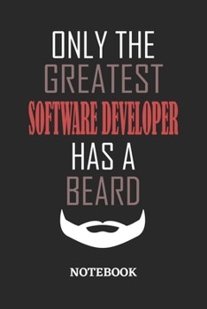 Only The Greatest Software Developer Has A Beard Notebook: 6x9 inches - 110 ruled, lined pages • Greatest Passionate Office Job Journal Utility • Gift, Present Idea